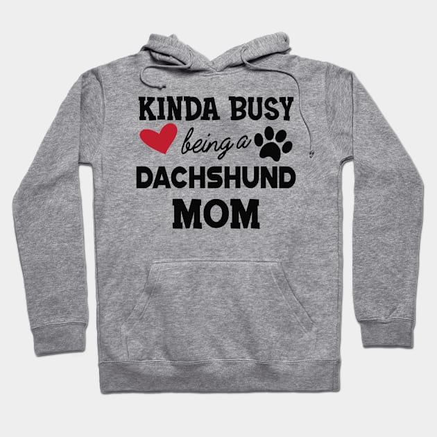 Dachshund Dog - Kinda busy being a Dachshund mom Hoodie by KC Happy Shop